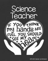 Science Teacher 2019-2020 Calendar and Notebook: If You Think My Hands Are Full You Should See My Heart: Monthly Academic Organizer (Aug 2019 - July ... Calendars Notes Reflections Password Log 1689026332 Book Cover