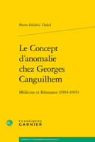 Le Concept d'Anomalie Chez Georges Canguilhem: Medecine Et Resistance (1904-1945) 2406104613 Book Cover