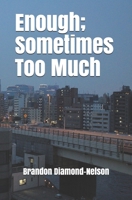 Enough; Sometimes Too Much 1689688955 Book Cover