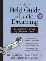 A Field Guide to Lucid Dreaming: Mastering the Art of Oneironautics 0761177396 Book Cover