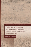 Collective Trauma and the Armenian Genocide: Armenian, Turkish, and Azerbaijani Relations since 1839 1509943137 Book Cover
