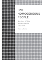 One Homogeneous People: Narratives of White Southern Identity, 1890–1920 1572335033 Book Cover