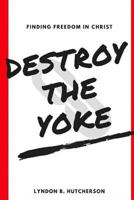 Destroy the Yoke 1537250086 Book Cover