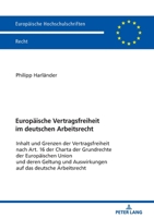 Europ�ische Vertragsfreiheit Im Deutschen Arbeitsrecht: Inhalt Und Grenzen Der Vertragsfreiheit Nach Art. 16 Der Charta Der Grundrechte Der Europ�ischen Union Und Deren Geltung Und Auswirkungen Auf Da 3631801300 Book Cover