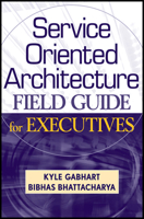 Service-Oriented Architecture (SOA) Field Guide for Executives 0470260912 Book Cover