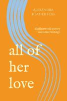 all of her love: allofherworld poetry and other writings 1957789018 Book Cover