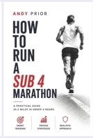 How to Run a Sub-4 Marathon: The Coach’s Blueprint: Training Plans, Strength Workouts, Pacing & Race-Day Strategy B0GS8M5G6C Book Cover