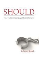 Should: How Habits of Language Shape Our Lives 1931646856 Book Cover