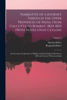 Narrative of a Journey Through the Upper Provinces of India, From Calcutta to Bombay, 1824-1825 (With Notes Upon Ceylon): An Account of a Journey to ... 1826 and Letters Written in India; Volume 2 1017125449 Book Cover