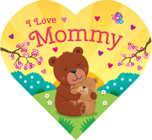 I Love Mommy-Adorable Animals Illustrate the Special Bond between Mommy and Child in this Heart-Shaped Board Book 1628854499 Book Cover
