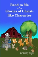 Read To Me ~ Stories of Christ-like Character 0979461286 Book Cover