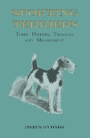 Sporting Terriers - Their History, Training and Management 1473336163 Book Cover