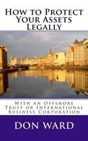 How to Protect Your Assets: Legally Protect Assets with an Offshore Trust 1490471030 Book Cover