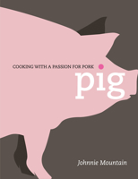 Pig: Cooking with a Passion for Pork 1848990391 Book Cover