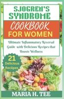 SJOGREN’S SYNDROME DIET COOKBOOK FOR WOMEN: Ultimate Inflammatory Reversal Guide with Delicious Recipes that Boosts Wellness (SJOGREN'S SYNDROME COOKBOOKS) B0CTJYCM5S Book Cover