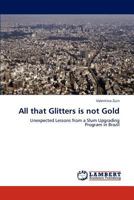 All that Glitters is not Gold: Unexpected Lessons from a Slum Upgrading Program in Brazil 365911149X Book Cover