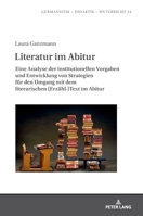 Literatur im Abitur: Eine Analyse der institutionellen Vorgaben und Entwicklung von Strategien für den Umgang mit dem literarischen (Erzähl-)Text im ... – Didaktik – Unterricht, 24) (German Edition) 3631932103 Book Cover