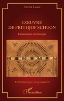 L’oeuvre de Frithjof Schuon: Orientations et éclairages (Métaphysique Au Quotidien) (French Edition) 233660129X Book Cover