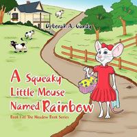 A Squeaky Little Mouse Named Rainbow 1456875469 Book Cover