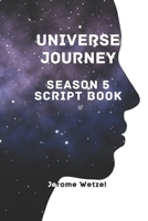 Universe Journey Season 5 Script Book B09XT6ZCX9 Book Cover