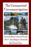 The Unexpected Circumnavigation: Unusual Boat, Unusual People Part 1 - San Diego to Australia 0557219523 Book Cover