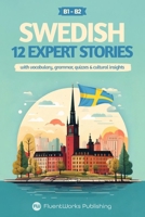 Learn Swedish with Stories - Intermediate (B1) to Advanced (B2): 12 Expert Stories with Vocabulary, Grammar, Quizzes & Cultural Insights (Short Stories for Language Learners) (Swedish Edition) B0DPPT7XJV Book Cover