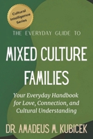 The Everyday Guide to Mixed Culture Families: Your Everyday Handbook for Love, Connection, and Cultural Understanding (The Everyday Guide to Cultural Intelligence B0G4QPXM4D Book Cover