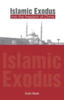 Islamic Exodus:  Into the Freedom of Christ 1412084156 Book Cover