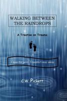 Walking Between the Raindrops: A treatise on trauma 0692775285 Book Cover