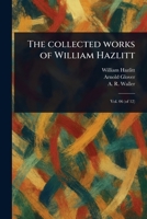 The Collected Works of William Hazlitt 1023470128 Book Cover