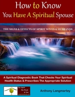 How to Know You Have A Spiritual Spouse: The Signs and Effects of Spirit Wives and Husbands 1393136249 Book Cover