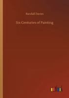 Six Centuries of Painting (Classic Reprint) 1023289717 Book Cover