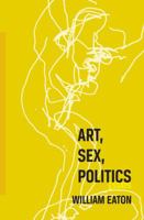 Art, Sex, Politics 0997779780 Book Cover