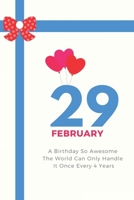 A Birthday So Awesome The World Can Only Handle It Once Every 4 Years - February 29th: Leap Year Birthday Gifts - Birthday Gift for Women - Card Alternative for Best Friend or Coworker - Gift Idea for B084QKY1VH Book Cover