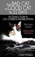 From Bad Cat to Good Cat in 21 Days: An Owner's Guide to Cat Litterbox Rehabilitation 1629670650 Book Cover