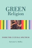 Green Religion: Inside the Cultural Spectrum - Book Three of the Conscious Light Trilogy 1452048274 Book Cover