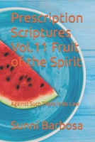 Prescription Scriptures Vol.11 Fruit of The Spirit: Against Such There Is No Law B0BW28MN4H Book Cover