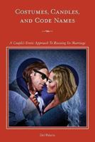 Costumes, Candles & Code Names: A Couple's Erotic Approach to Rescuing Its Marriage 149290077X Book Cover