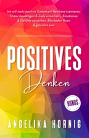 Positives Denken: Ich will mehr positive Gedanken! Resilienz trainieren, Stress bewältigen & Ziele erreichen - Emotionen & Gefühle verst 3982239621 Book Cover