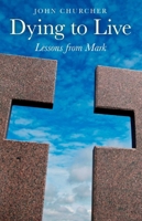 Dying to Live: Lessons from Mark 1846947154 Book Cover