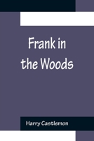 Frank in the Woods 1517680131 Book Cover