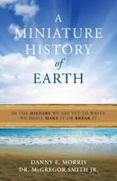 A Miniature History of the Earth 1539897079 Book Cover