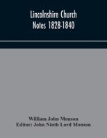 Lincolnshire Church Notes Made by William John Monson, Fsa, 1828-1840 090150372X Book Cover