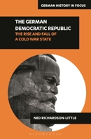 The German Democratic Republic: The Rise and Fall of a Cold War State (German History in Focus) 1350341517 Book Cover