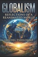Globalism, Reflections of a Reanimated World B0H2QQ36CH Book Cover