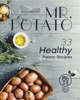 Mr. Potato. 33 Healthy Potato Recipes: There are no meat or fish ingredients in my recipes, thus making this book suitable for vegetarians. B08LNH6B3N Book Cover