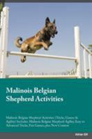 Malinois Belgian Shepherd Activities Malinois Belgian Shepherd Activities (Tricks, Games & Agility) Includes: Malinois Belgian Shepherd Agility, Easy to Advanced Tricks, Fun Games, plus New Content 1526903938 Book Cover