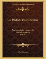 Der Deutsche Pressverbrecher: Psychologische Notizen Zur Strafvollstreckung 1160429693 Book Cover