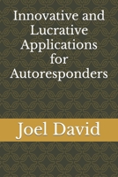 Innovative and Lucrative Applications for Autoresponders B0CP4ZDF62 Book Cover