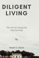 Diligent Living: The Art of Living Life Step by Step B0CSSW9HVW Book Cover